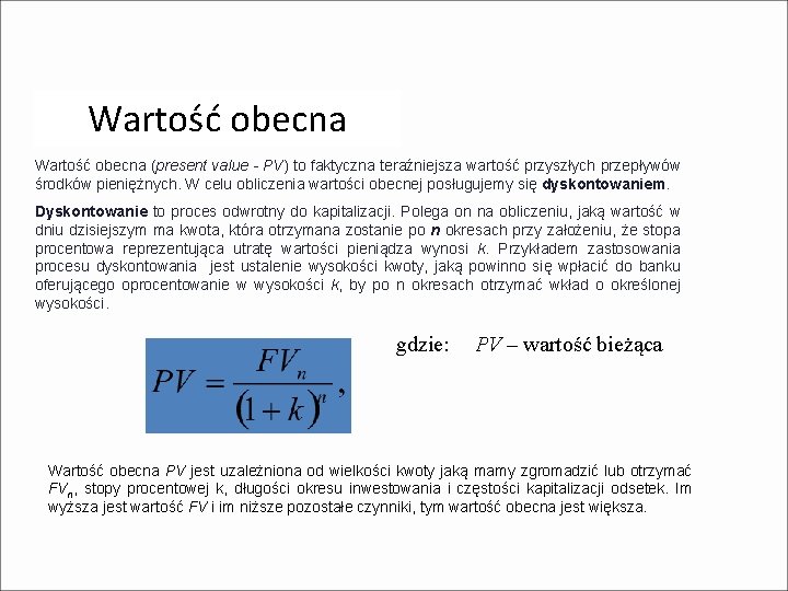 Wartość obecna (present value - PV) to faktyczna teraźniejsza wartość przyszłych przepływów środków pieniężnych.