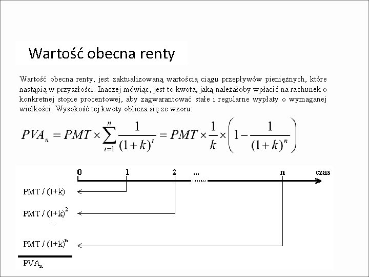Wartość obecna renty, jest zaktualizowaną wartością ciągu przepływów pieniężnych, które nastąpią w przyszłości. Inaczej