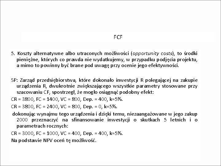 FCF 5. Koszty alternatywne albo utraconych możliwości (opportunity costs), to środki pieniężne, których co