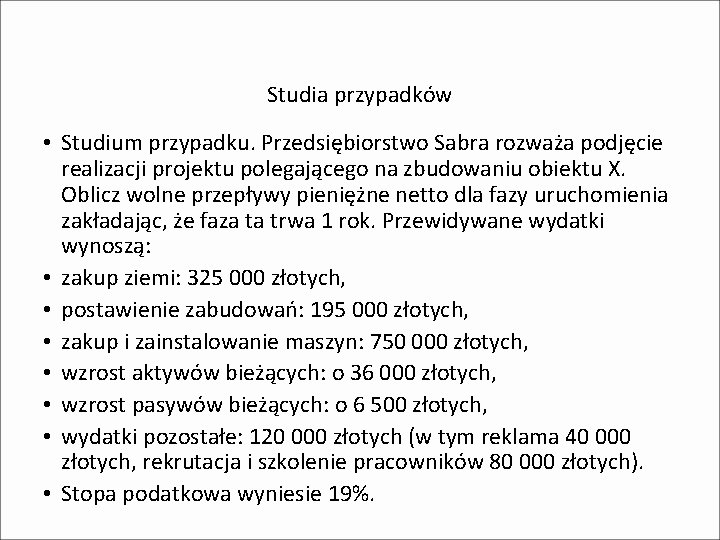 Studia przypadków • Studium przypadku. Przedsiębiorstwo Sabra rozważa podjęcie realizacji projektu polegającego na zbudowaniu