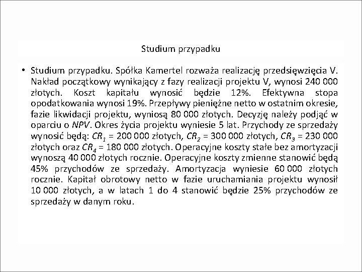 Studium przypadku • Studium przypadku. Spółka Kamertel rozważa realizację przedsięwzięcia V. Nakład początkowy wynikający