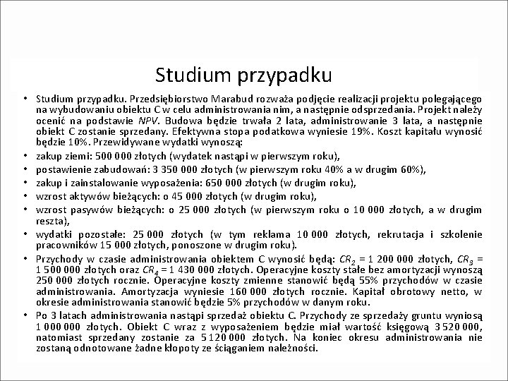 Studium przypadku • Studium przypadku. Przedsiębiorstwo Marabud rozważa podjęcie realizacji projektu polegającego na wybudowaniu