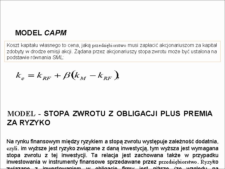 MODEL CAPM Koszt kapitału własnego to cena, jaką przedsiębiorstwo musi zapłacić akcjonariuszom za kapitał