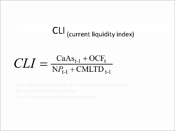 CLI (current liquidity index) Ca. As = gotówka i jej ekwiwalenty; OCF = operacyjne