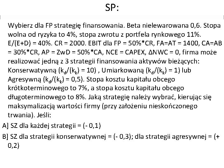 SP: Wybierz dla FP strategię finansowania. Beta nielewarowana 0, 6. Stopa wolna od ryzyka