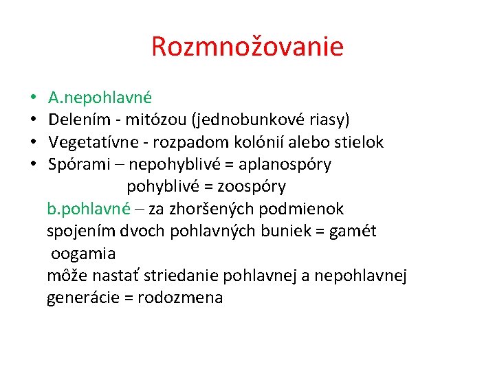 Rozmnožovanie • A. nepohlavné • Delením - mitózou (jednobunkové riasy) • Vegetatívne - rozpadom