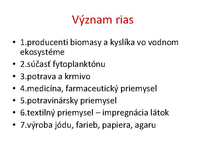 Význam rias • 1. producenti biomasy a kyslíka vo vodnom ekosystéme • 2. súčasť