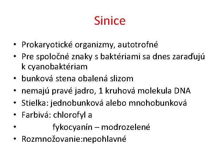 Sinice • Prokaryotické organizmy, autotrofné • Pre spoločné znaky s baktériami sa dnes zaraďujú