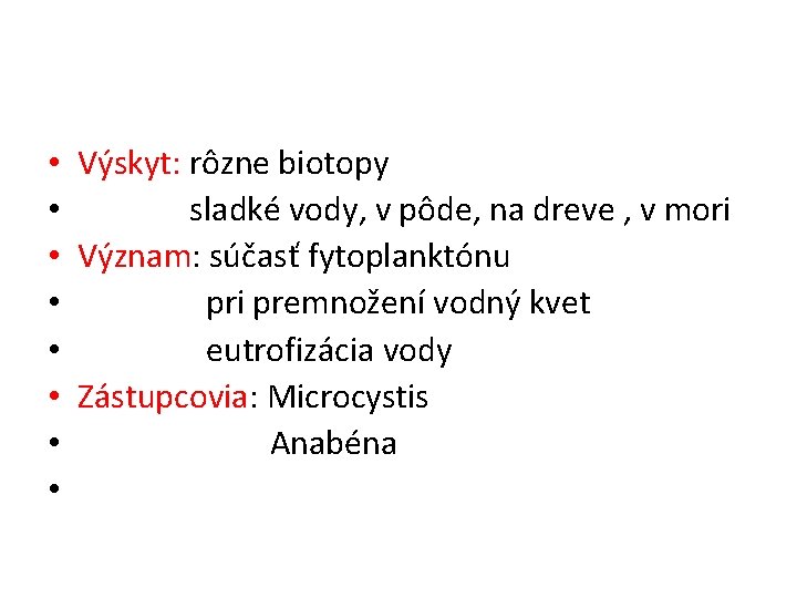  • • Výskyt: rôzne biotopy sladké vody, v pôde, na dreve , v