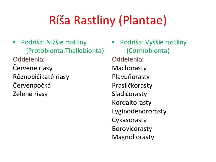 Ríša Rastliny (Plantae) • Podríša: Nižšie rastliny (Protobionta, Thallobionta) Oddelenia: Červené riasy Rôznobičíkaté riasy