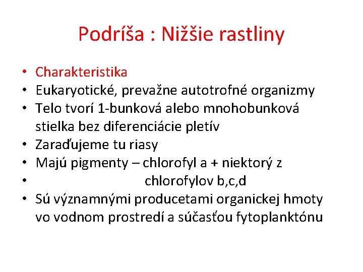 Podríša : Nižšie rastliny • Charakteristika • Eukaryotické, prevažne autotrofné organizmy • Telo tvorí