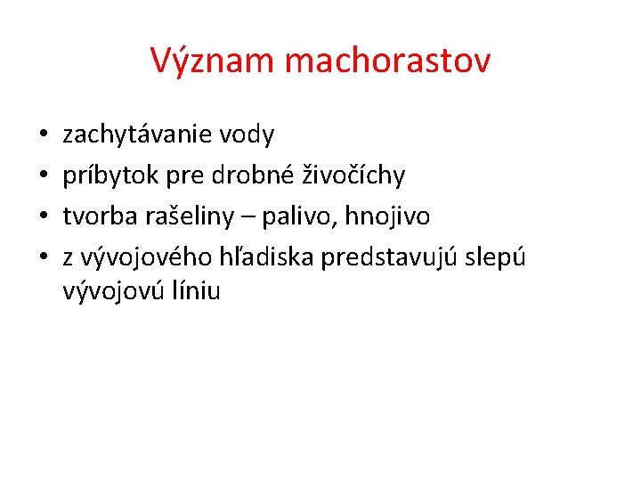 Význam machorastov • • zachytávanie vody príbytok pre drobné živočíchy tvorba rašeliny – palivo,