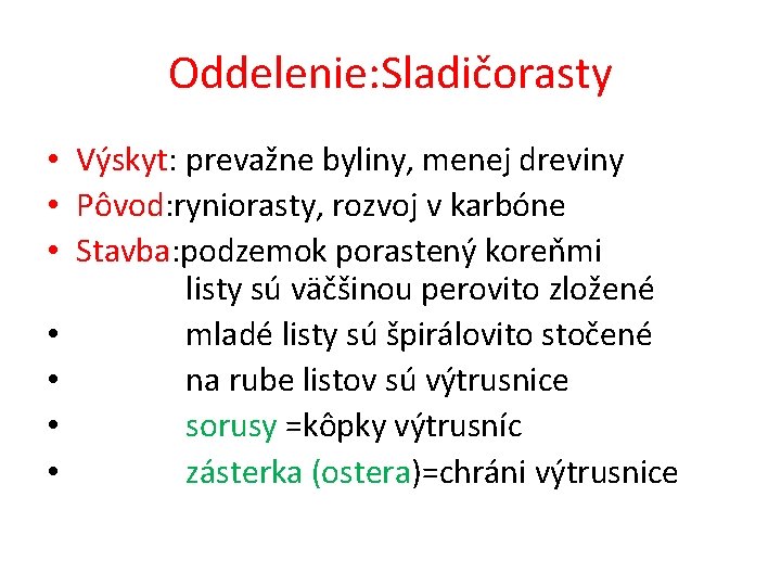 Oddelenie: Sladičorasty • Výskyt: prevažne byliny, menej dreviny • Pôvod: ryniorasty, rozvoj v karbóne