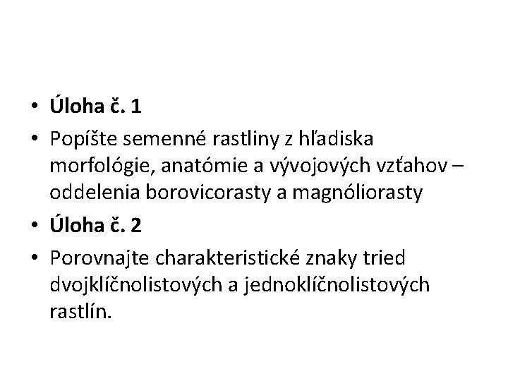  • Úloha č. 1 • Popíšte semenné rastliny z hľadiska morfológie, anatómie a