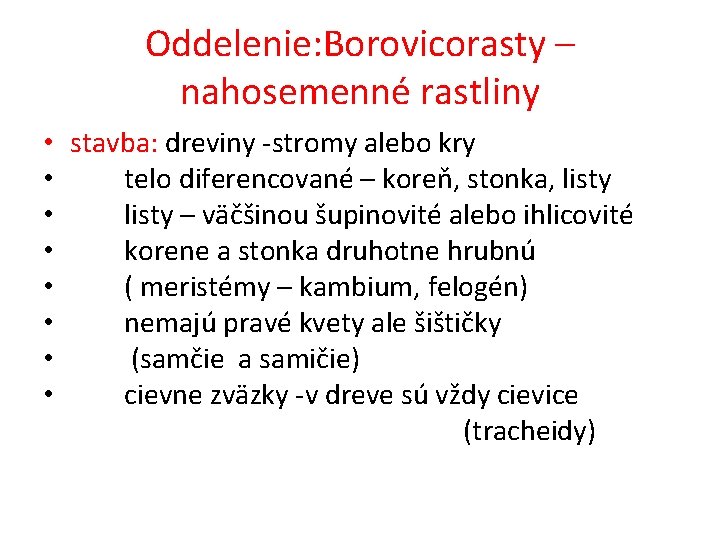 Oddelenie: Borovicorasty – nahosemenné rastliny • stavba: dreviny -stromy alebo kry • telo diferencované