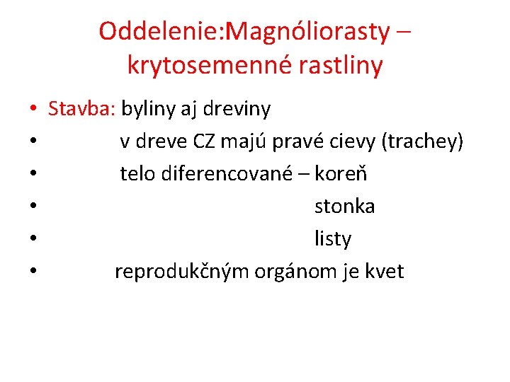 Oddelenie: Magnóliorasty – krytosemenné rastliny • • • Stavba: byliny aj dreviny v dreve