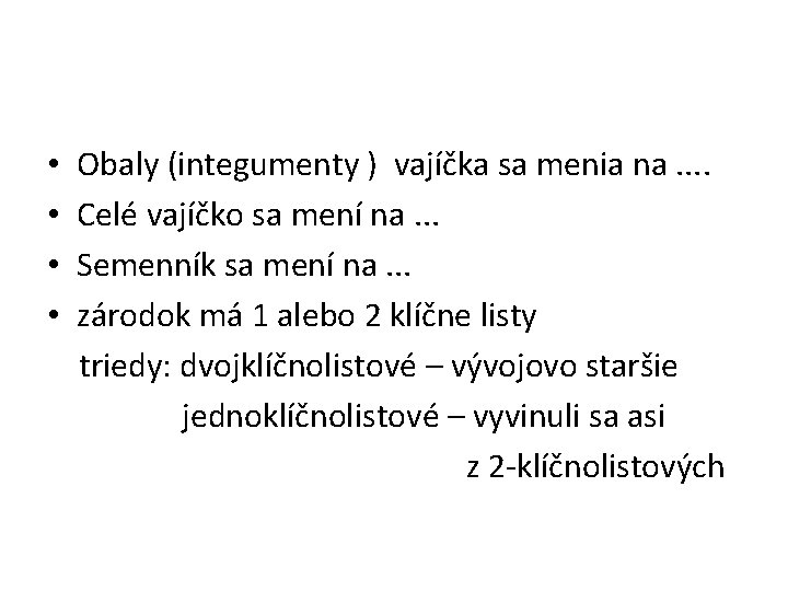  • Obaly (integumenty ) vajíčka sa menia na. . • Celé vajíčko sa