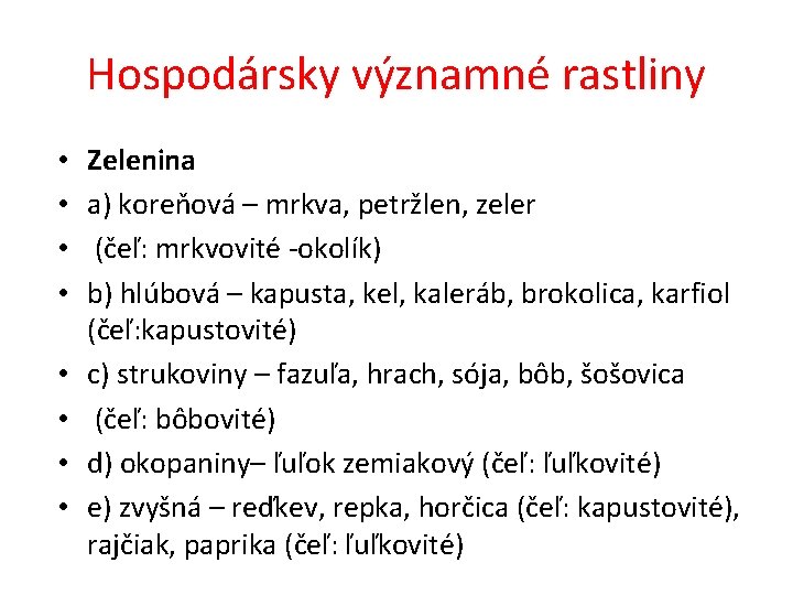 Hospodársky významné rastliny • • Zelenina a) koreňová – mrkva, petržlen, zeler (čeľ: mrkvovité