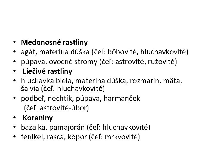 Medonosné rastliny agát, materina dúška (čeľ: bôbovité, hluchavkovité) púpava, ovocné stromy (čeľ: astrovité, ružovité)