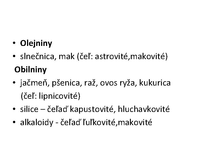  • Olejniny • slnečnica, mak (čeľ: astrovité, makovité) Obilniny • jačmeň, pšenica, raž,