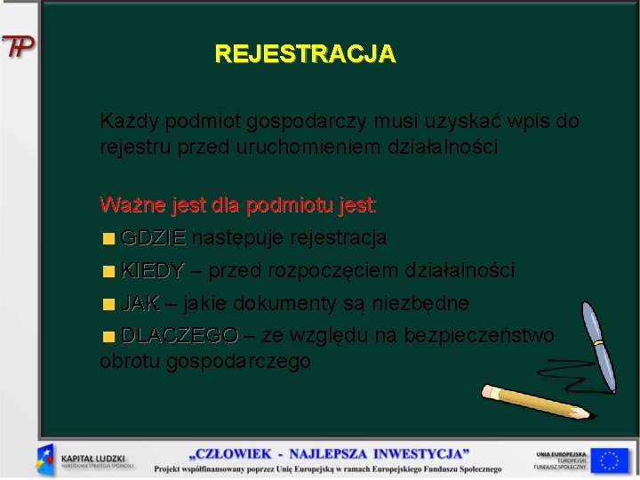 REJESTRACJA Każdy podmiot gospodarczy musi uzyskać wpis do rejestru przed uruchomieniem działalności Ważne jest