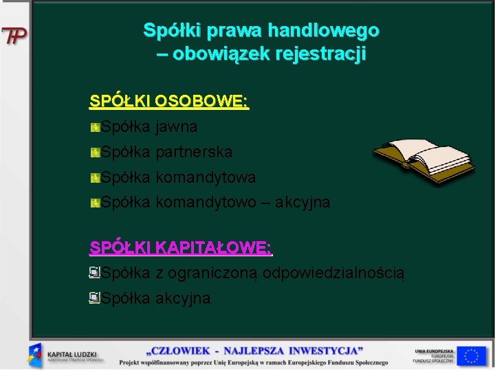 Spółki prawa handlowego – obowiązek rejestracji SPÓŁKI OSOBOWE: Spółka jawna Spółka partnerska Spółka komandytowo