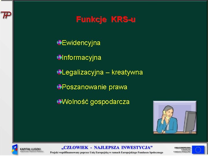 Funkcje KRS-u Ewidencyjna Informacyjna Legalizacyjna – kreatywna Poszanowanie prawa Wolność gospodarcza 