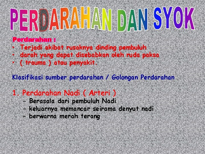 Perdarahan : • Terjadi akibat rusaknya dinding pembuluh • darah yang dapat disebabkan oleh