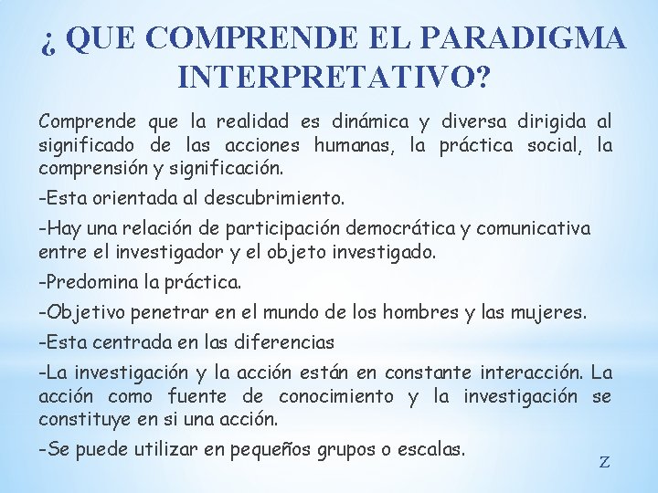 ¿ QUE COMPRENDE EL PARADIGMA INTERPRETATIVO? Comprende que la realidad es dinámica y diversa