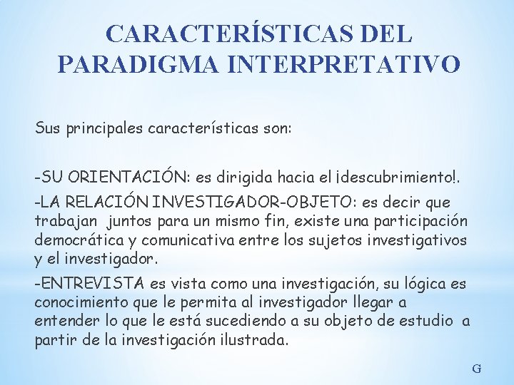 CARACTERÍSTICAS DEL PARADIGMA INTERPRETATIVO Sus principales características son: -SU ORIENTACIÓN: es dirigida hacia el