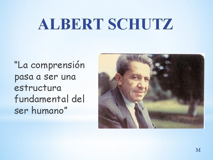 ALBERT SCHUTZ “La comprensión pasa a ser una estructura fundamental del ser humano” M