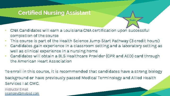Certified Nursing Assistant Basic • CNA Candidates will earn a Louisiana CNA certification upon Certified Nursing Assistant Basic • CNA Candidates will earn a Louisiana CNA certification upon
