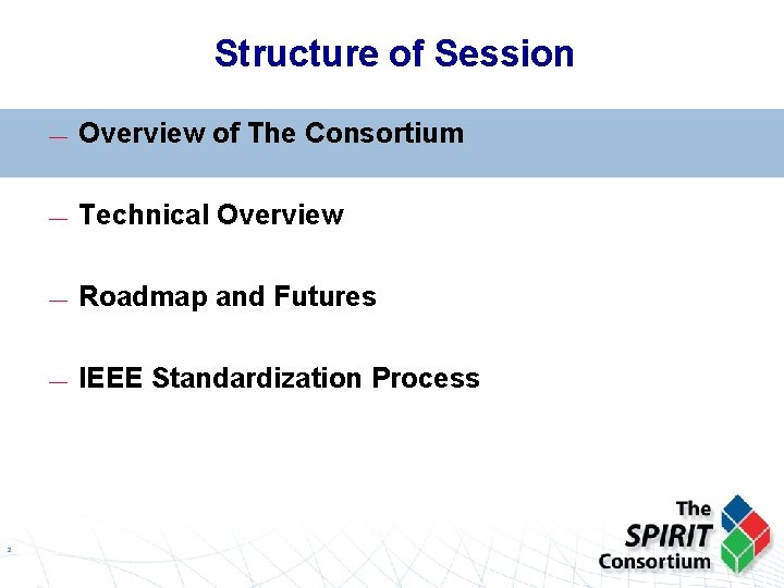 Structure of Session — Overview of The Consortium 2 — Technical Overview — Roadmap