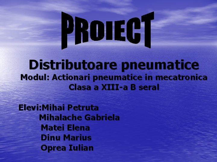 Distributoare pneumatice Modul: Actionari pneumatice in mecatronica Clasa a XIII-a B seral Elevi: Mihai