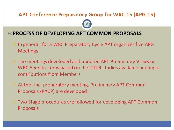 APT Conference Preparatory Group for WRC-15 (APG-15) PROCESS OF DEVELOPING APT COMMON PROPOSALS In