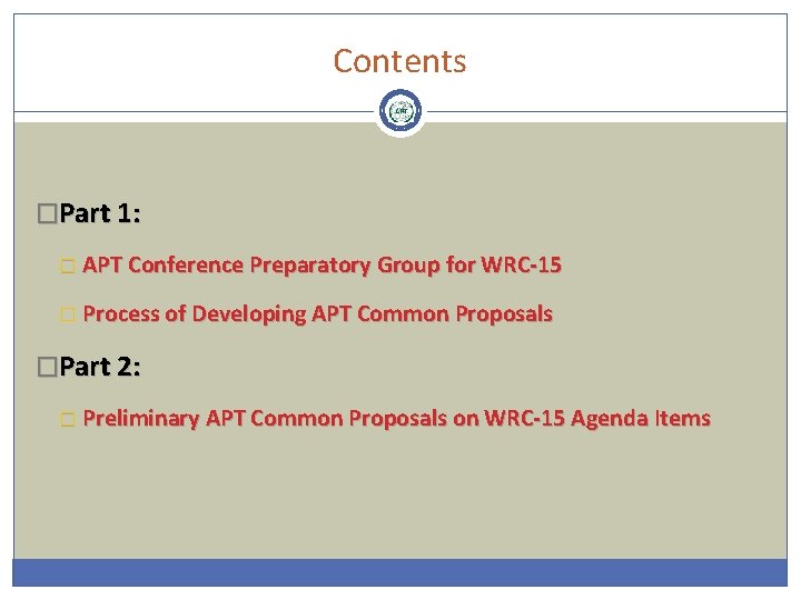 Contents �Part 1: � APT Conference Preparatory Group for WRC-15 � Process of Developing