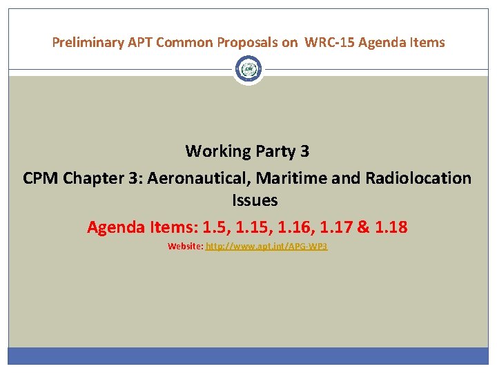 Preliminary APT Common Proposals on WRC-15 Agenda Items Working Party 3 CPM Chapter 3: