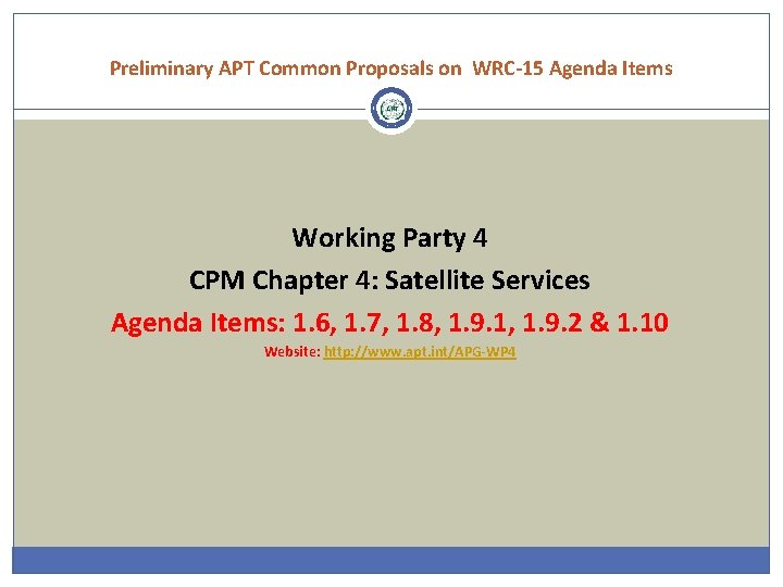 Preliminary APT Common Proposals on WRC-15 Agenda Items Working Party 4 CPM Chapter 4: