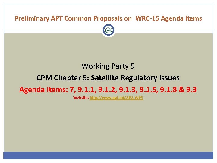 Preliminary APT Common Proposals on WRC-15 Agenda Items Working Party 5 CPM Chapter 5: