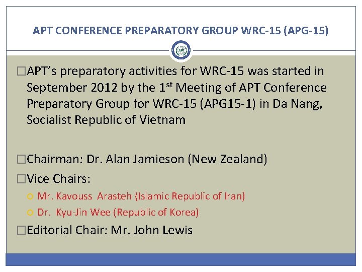 APT CONFERENCE PREPARATORY GROUP WRC-15 (APG-15) �APT’s preparatory activities for WRC-15 was started in
