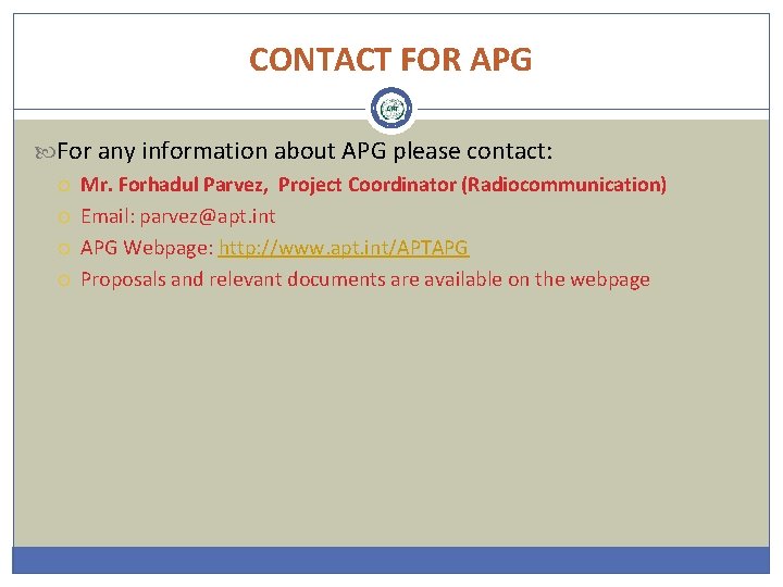 CONTACT FOR APG For any information about APG please contact: Mr. Forhadul Parvez, Project