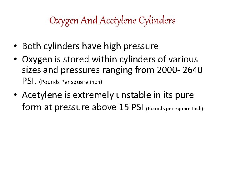 Oxygen And Acetylene Cylinders • Both cylinders have high pressure • Oxygen is stored