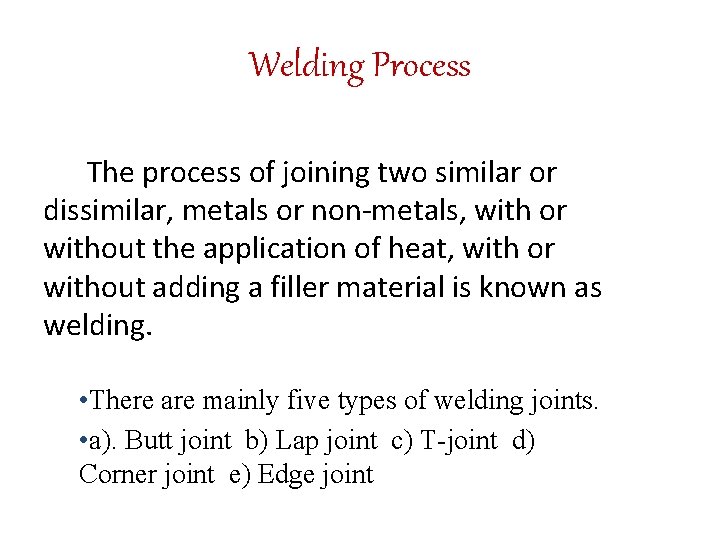 Welding Process The process of joining two similar or dissimilar, metals or non-metals, with