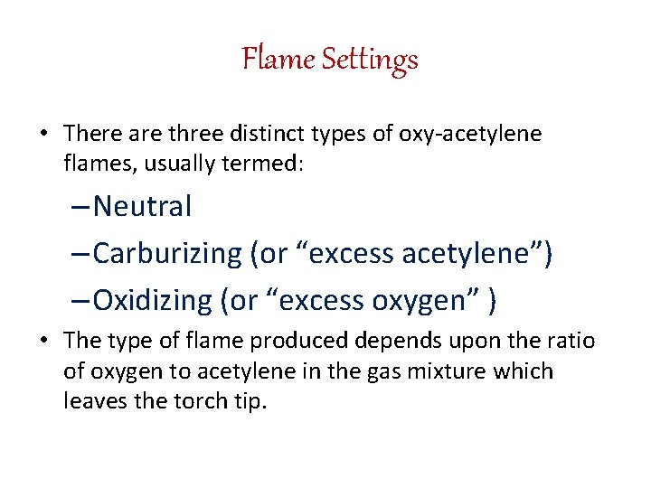  Flame Settings • There are three distinct types of oxy-acetylene flames, usually termed: