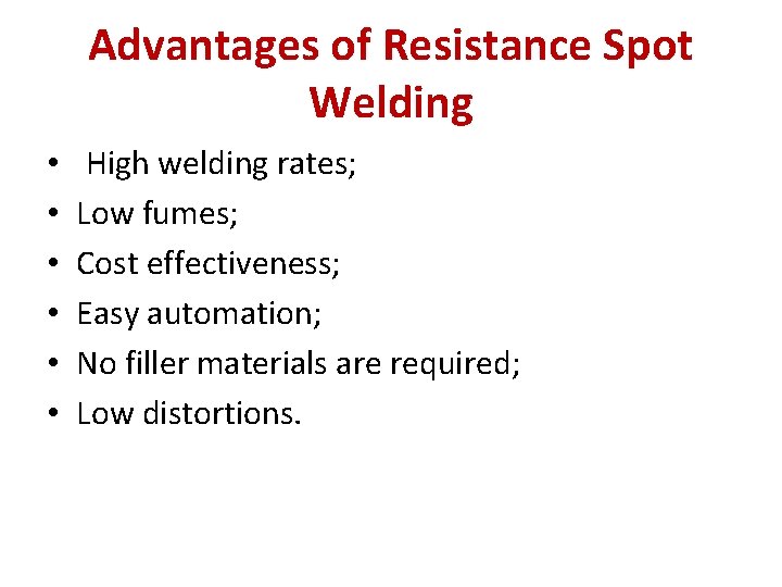 Advantages of Resistance Spot Welding • • • High welding rates; Low fumes; Cost