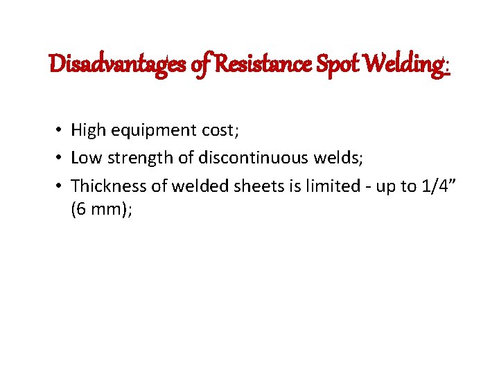 Disadvantages of Resistance Spot Welding: • High equipment cost; • Low strength of discontinuous