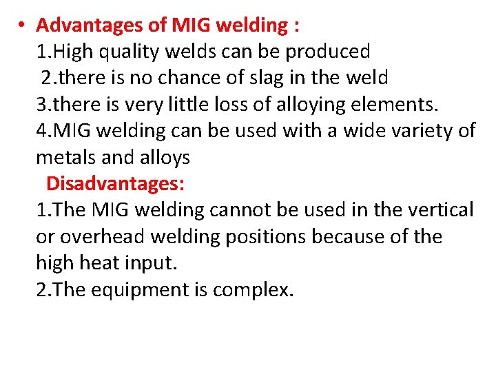  • Advantages of MIG welding : 1. High quality welds can be produced