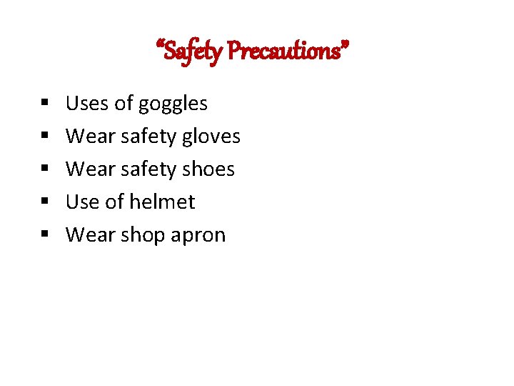 “Safety Precautions” § § § Uses of goggles Wear safety gloves Wear safety shoes
