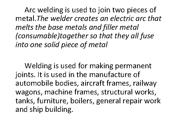  Arc welding is used to join two pieces of metal. The welder creates