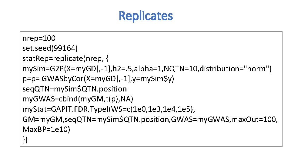 Replicates nrep=100 set. seed(99164) stat. Rep=replicate(nrep, { my. Sim=G 2 P(X=my. GD[, -1], h